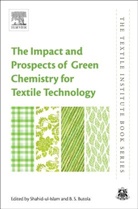 Shahid (Fulbright Fellow Ul Islam, Shahid (Dst-Serb National Postdoctoral F Ul-Islam, Shahid (Fulbright Fellow ul-Islam, Shahid (Principal Project Scientist ul-Islam, Bhupendra Singh Butola, Bhupendra Singh Butola... - Impact and Prospects of Green Chemistry for Textile Technology
