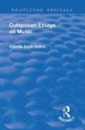 Fred Rothwell, Saint-Saens, Camille Saint-Saens, Camille Saint-Saëns, Saint-Saens Camille - Revival: Outspoken Essays on Music (1922)