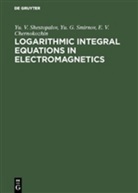 E V Chernokozhin, E. V. Chernokozhin, Yu Shestopalov, Yu V Shestopalov, Yu. V. Shestopalov, Yu Smirnov... - Logarithmic Integral Equations in Electromagnetics