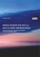 Lisanne Hilker - Wenn Kinder die Rolle der Eltern übernehmen. Phasen der Parentifizierung von Kindern psychisch kranker Eltern
