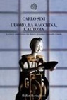 Carlo Sini - L' uomo, la macchina, l'automa. Lavoro e conoscenza tra futuro prossimo e passato remoto