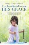Arabella Carter-Johnson, A. Tait, Alice Tait - Una bambina di nome Iris Grace