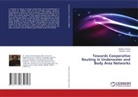 Sheera Ahmed, Sheeraz Ahmed, Nadeem Javaid - Towards Cooperative Routing in Underwater and Body Area Networks
