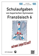 Monika Arndt, Heinrich Schmid - Französisch 6 (nach Découvertes 1) Schulaufgaben von bayerischen Gymnasien mit Lösungen G9 / LehrplanPLUS