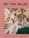 Emily Nathan - My Tiny Atlas Our World Through Your Eyes