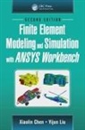 Xiaolin Chen, Xiaolin (Washington State University Chen, Yijun Liu, Yijun (University of Cincinnati Liu, Liu Yijun - Finite Element Modeling and Simulation With Ansys Workbench, Second