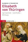 Barbara Stühlmeyer - Elisabeth von Thüringen - Spiritualität - Geschichte - Wirkung