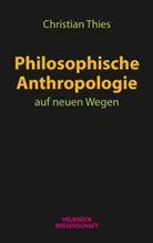 Christian Thies - Philosophische Anthropologie auf neuen Wegen