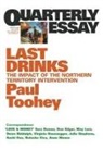 Paul Toohey - Last Drinks: The Impact of the Northern Territory Intervention: Quarterly Essay 30