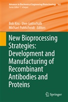 Uwe Gottschalk, Bob Kiss, Michael Pohlscheidt - New Bioprocessing Strategies: Development and Manufacturing of Recombinant Antibodies and Proteins