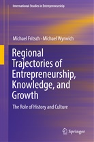 Michae Fritsch, Michael Fritsch, Michael Wyrwich - Regional Trajectories of Entrepreneurship, Knowledge, and Growth