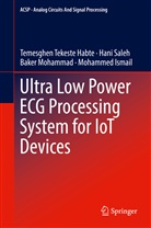 Mohammed Ismail, Bak Mohammad, Baker Mohammad, Han Saleh, Hani Saleh, Temesghe Tekeste Habte... - Ultra Low Power ECG Processing System for IoT Devices