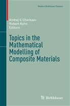 Andrej V. Cherkaev, Kohn, Kohn, Robert Kohn, Andre V Cherkaev, Andrej V Cherkaev - Topics in the Mathematical Modelling of Composite Materials