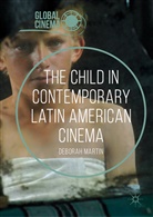 Deborah Martin - The Child in Contemporary Latin American Cinema