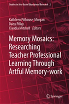 Claudia Mitchell, Dais Pillay, Daisy Pillay, Kathleen Pithouse-Morgan - Memory Mosaics: Researching Teacher Professional Learning Through Artful Memory-work