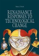 Sheila J Nayar, Sheila J. Nayar - Renaissance Responses to Technological Change