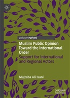 Mujtaba Ali Isani - Muslim Public Opinion Toward the International Order