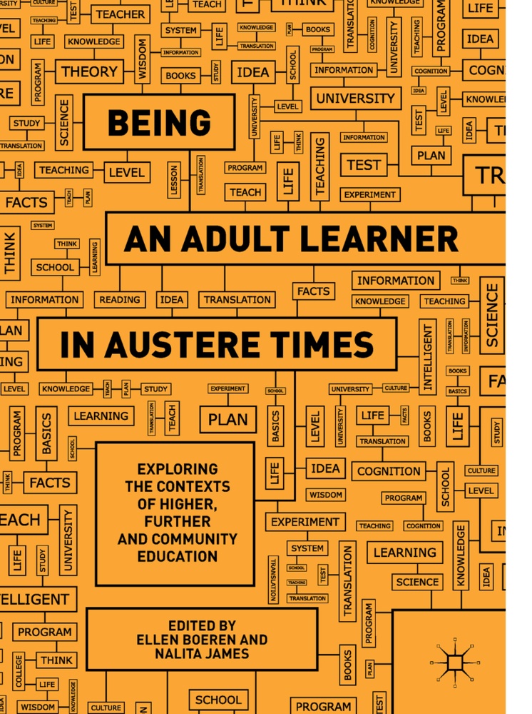Elle Boeren, Ellen Boeren, James, James, Nalita James - Being an Adult Learner in Austere Times Exploring the Contexts of Higher, Further and Community Education