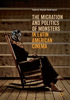 Gabriel Eljaiek-Rodríguez - The Migration and Politics of Monsters in Latin American Cinema