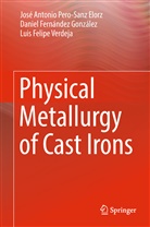 Fernández González, Daniel Fernández González, José Antoni Pero-Sanz Elorz, José Antonio Pero-Sanz Elorz, Luis Felipe Verdeja - Physical Metallurgy of Cast Irons