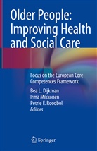 Bea Dijkman, Bea L. Dijkman, Petrie F Roodbol, Irm Mikkonen, Irma Mikkonen, Petrie Roodbol... - Older People: Improving Health and Social Care