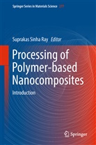 Supraka Sinha Ray, Suprakas Sinha Ray - Processing of Polymer-based Nanocomposites