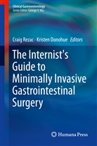 DONOHUE, Donohue, Kristen Donohue, Crai Rezac, Craig Rezac - The Internist's Guide to Minimally Invasive Gastrointestinal Surgery
