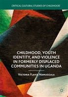 Victoria Flavia Namuggala - Childhood, Youth Identity, and Violence in Formerly Displaced Communities in Uganda