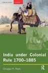 Douglas M. Peers, Peers Douglas M. - India under Colonial Rule: 1700-1885