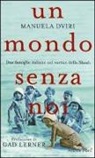 Manuela Dviri - Un mondo senza noi. Due famiglie italiane nel vortice della Shoah