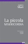 Marco Mori - La piccola misericordia