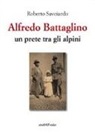 Roberto Savoiardo - Alfredo Battaglino. Un prete tra gli alpini