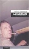 Friedrich Dürrenmatt - Il pensionato. Con un finale di Urs Widmer