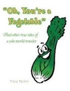 Tracy Backer - Oh, You're a Vegetable