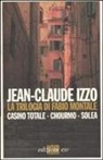 Jean-Claude Izzo - La trilogia di Fabio Montale: Casino totale-Chourmo-Solea