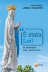 Angelo Comastri - È stata Lei! La Madonna e le conversioni