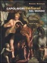 Rossana Bossaglia, Paola Favretto, Paola Lodola - Capolavori italiani nel mondo. Ediz. italiana e inglese