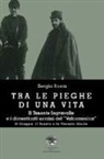 Sergio Boem - Tra le pieghe di una vita. Il Tenente Ingravalle e i dimenticati uomini del «Valcamonica». Il Grappa. Il Tonale e la Venezia Giulia