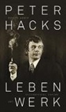 Ronald Weber - Peter Hacks - Leben und Werk