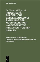 Fischer, D Fischer, D. Fischer, Schroeder, Schroeder, F. Schroeder - Preussische Bürgerliche Gesetzsammlung: Sammlung der noch geltenden Landesgesetze privatrechtlichen Inhalts - Band 1: Das allgemeine Landrecht mit den Einführungs-Patenten