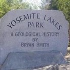 Bryan Smith - A Geological History of Yosemite Lakes Park