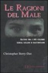 Christopher Berry-Dee - Le ragioni del male. Alcuni tra i più celebri serial killer si raccontano