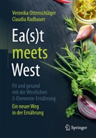 Veronika Ottenschläger, Claudia Radbauer - Ea(s)t meets West - Fit und gesund mit der Westlichen 5-Elemente-Ernährung