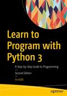 Irv Kalb - Learn to Program with Python 3