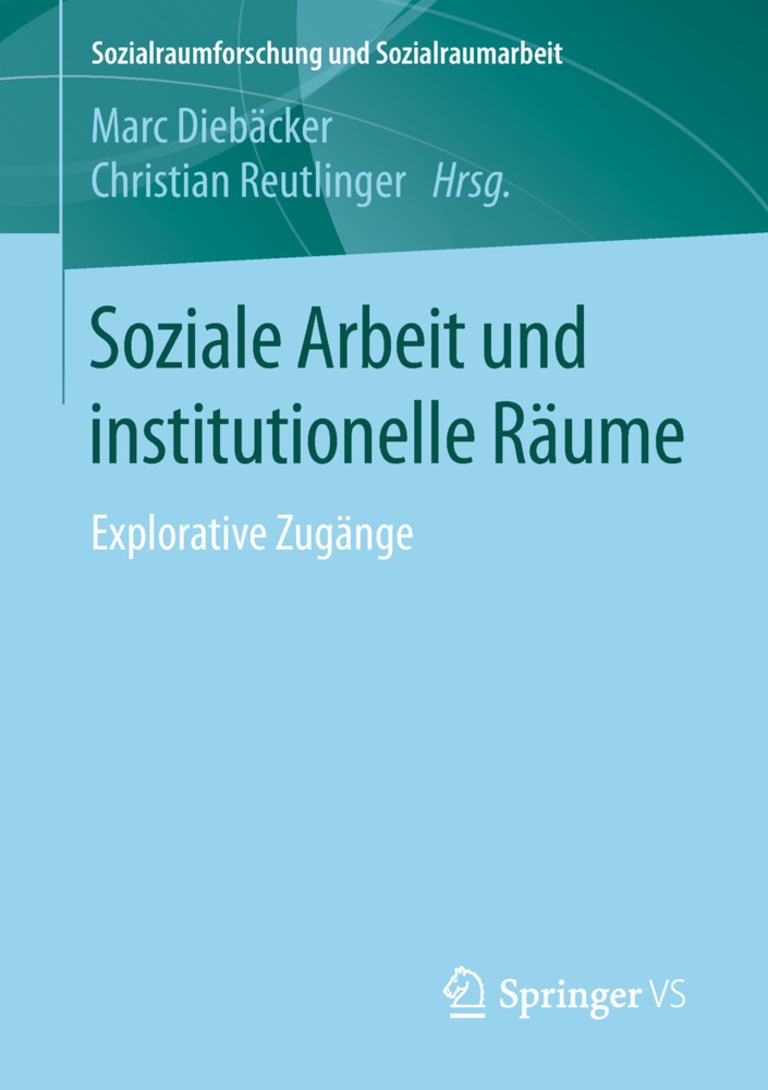 Mar Diebäcker, Marc Diebäcker, Reutlinger, Reutlinger, Christian Reutlinger - Soziale Arbeit und institutionelle Räume Explorative Zugänge