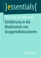 Kay-Volker Koschel, Thoma Kühn, Thomas Kühn - Einführung in die Moderation von Gruppendiskussionen