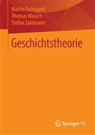 Marti Tschiggerl, Martin Tschiggerl, Thoma Walach, Thomas Walach, Stefan Zahlmann - Geschichtstheorie