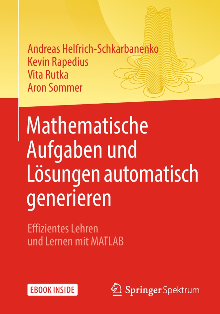 Andrea Helfrich-Schkarbanenko, Andreas Helfrich-Schkarbanenko, Kevi Rapedius, Kevin Rapedius, Ru, … - Mathematische Aufgaben und Lösungen automatisch generieren Effizientes Lehren und Lernen mit MATLAB. Mit E-Book