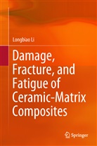 Longbiao Li - Damage, Fracture, and Fatigue of Ceramic-Matrix Composites