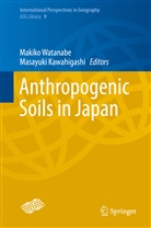Kawahigashi, Kawahigashi, Masayuki Kawahigashi, Makik Watanabe, Makiko Watanabe - Anthropogenic Soils in Japan